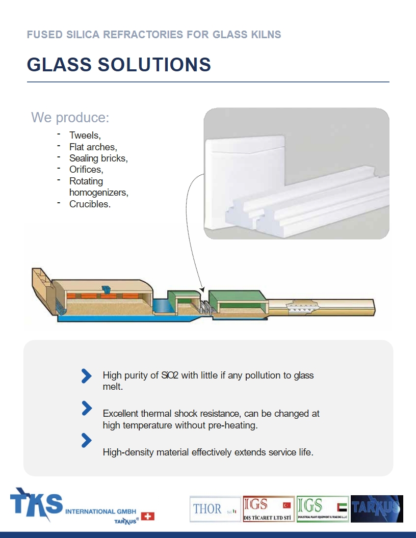 Glass Solutions<br />We produce:<br />- Tweels,<br />- Flat arches,<br />- Sealing bricks,<br />- Orices,<br />- Rotating homogenizers,<br />- Crucibles.